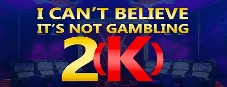 I Can't Believe It's Not Gambling 2(k)